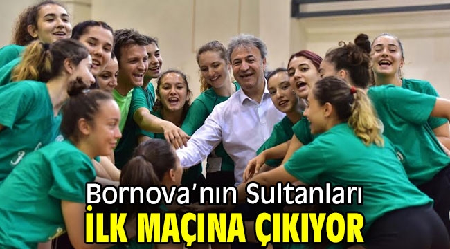 Bornova'nın Sultanları ilk maçına hazır!