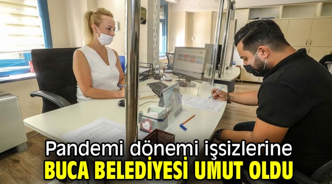 Buca Belediyesi işsizlerin umudu oldu 