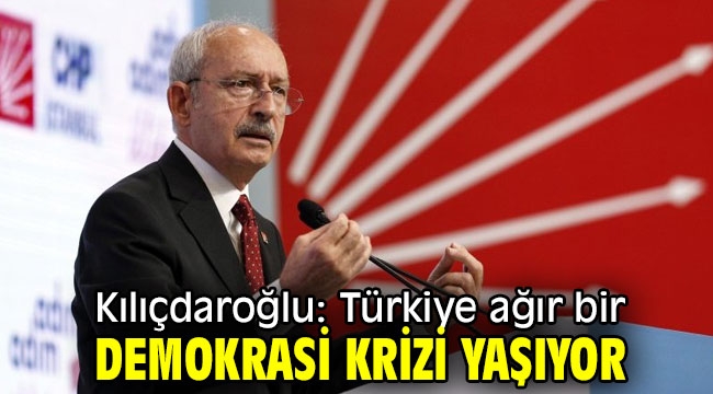 Kılıçdaroğlu'ndan flaş demokrasi krizi açıklaması