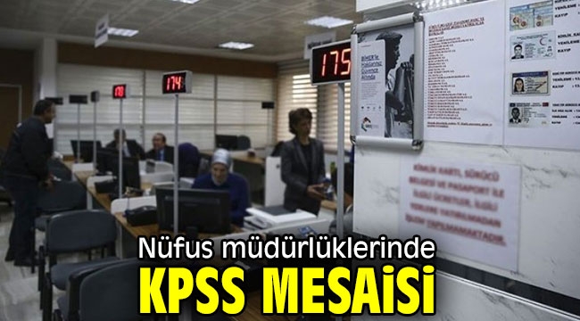 Nüfus müdürlüklerinde KPSS mesaisi