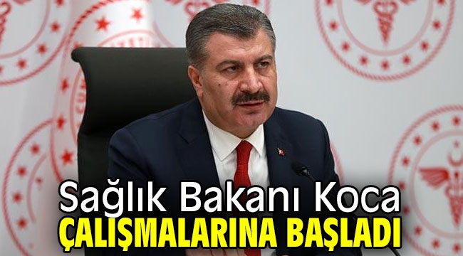 Sağlık Bakanı Koca çalışmalarına başladı