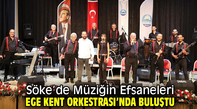 Söke'de Müziğin Efsaneleri Ege Kent Orkestrası'nda Buluştu