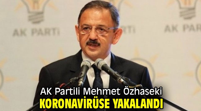 AK Partili Özhaseki koronavirüse yakalandı