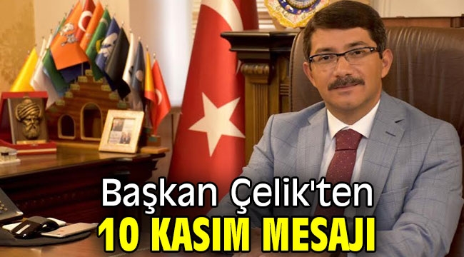 Başkan Çelik'ten 10 Kasım mesajı