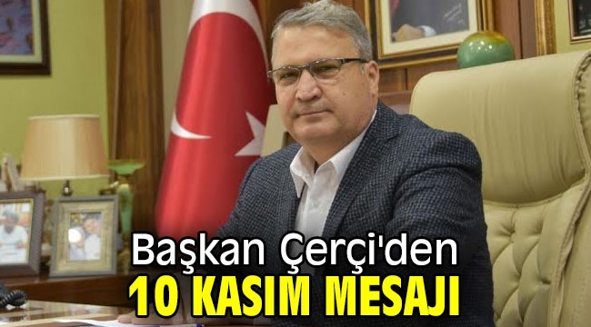 Başkan Çerçi'den 10 Kasım mesajı