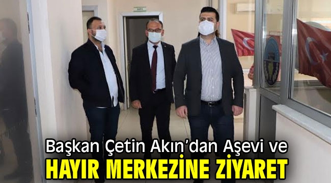 Başkan Çetin Akın'dan Aşevi ve Hayır Merkezine Ziyaret