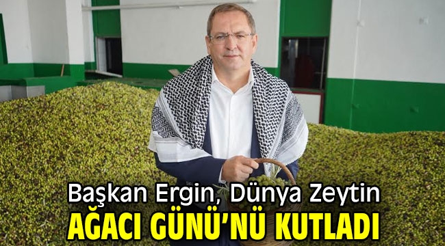 Başkan Ergin,  Dünya Zeytin Ağacı Günü'nü kutladı