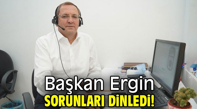 Başkan Ergin, sorunları dinledi!