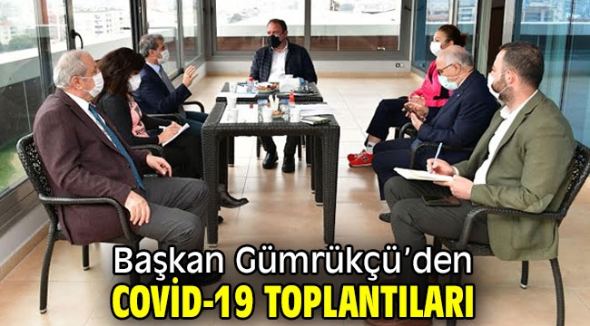 Başkan Gümrükçü Covid-19 toplantılarını sürdürüyor