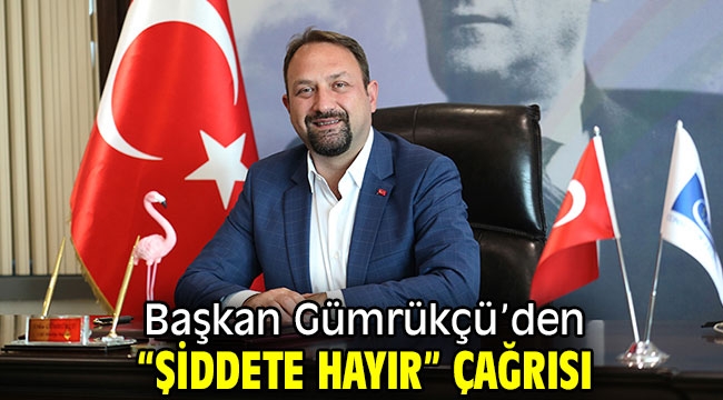 Başkan Gümrükçü: "Şiddetin gerekçesi olmaz"