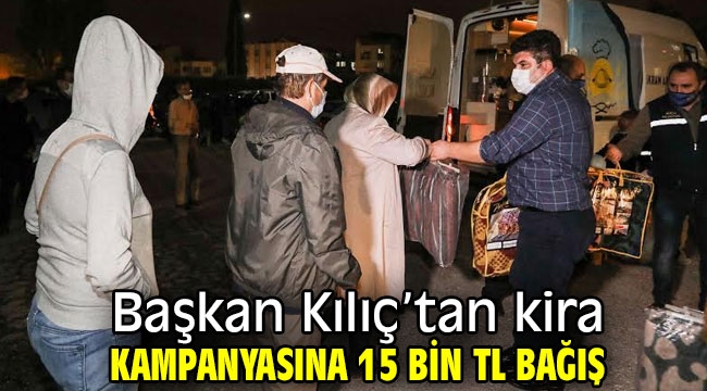 Başkan Kılıç'tan kira kampanyasına 15 bin TL bağış