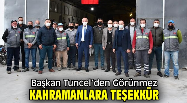 Başkan Tuncel'den Görünmez Kahramanlara Teşekkür