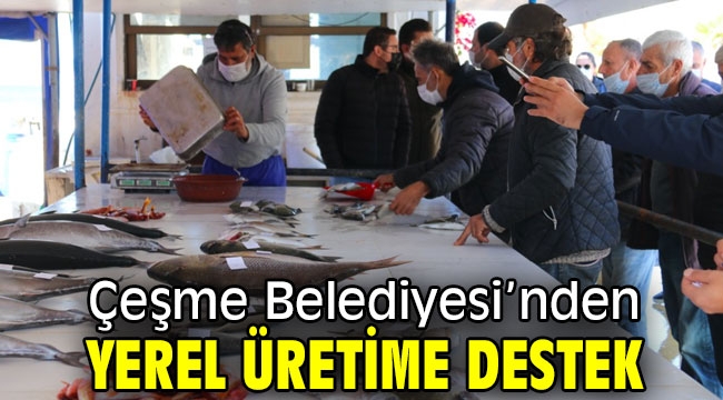 Çeşme Belediyesi'nden yerel üretime destek