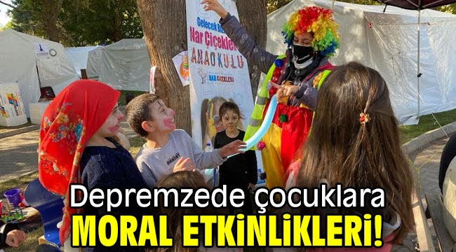 Depremzede çocuklara moral etkinlikleri!