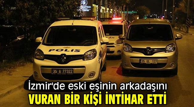 Eski eşinin arkadaşını vurdu! İntihar etti 