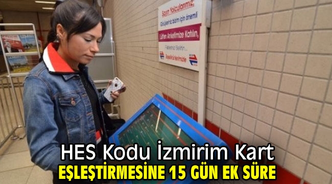 HES Kodu ile İzmirim Kart eşleştirmesine 15 gün ek süre tanındı!