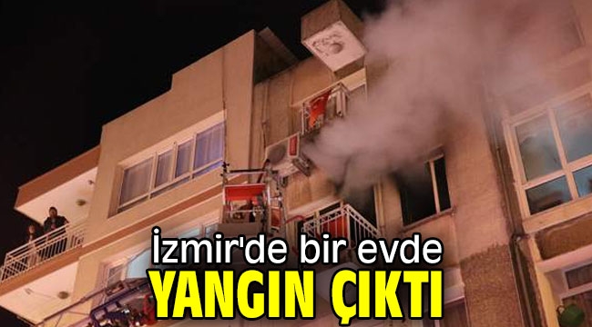 İzmir'de bir evde yangın çıktı