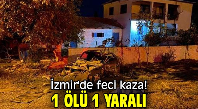 İzmir'de feci kaza! 1 ölü 1 yaralı