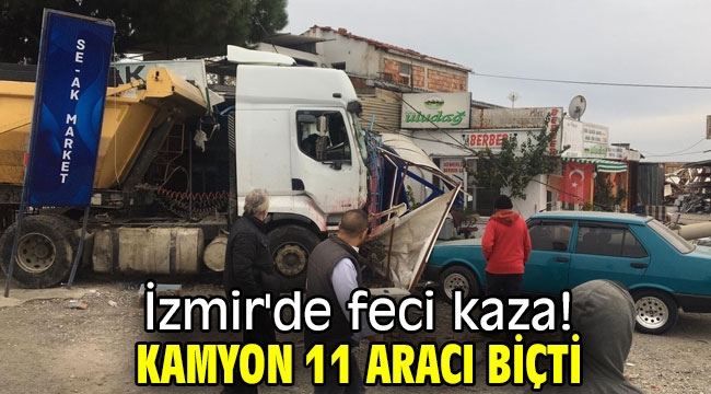 İzmir'de feci kaza! Kamyon 11 aracı biçti