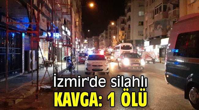 İzmir'de silahlı kavga: 1 ölü