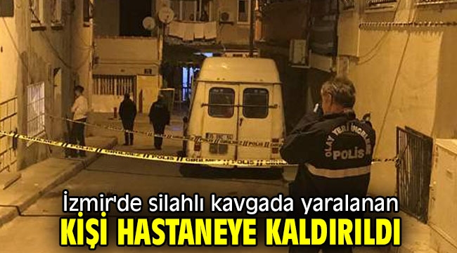 İzmir'de silahlı kavga! 1 yaralı