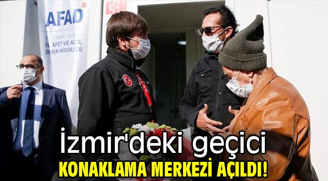 İzmir'deki geçici konaklama merkezi açıldı!