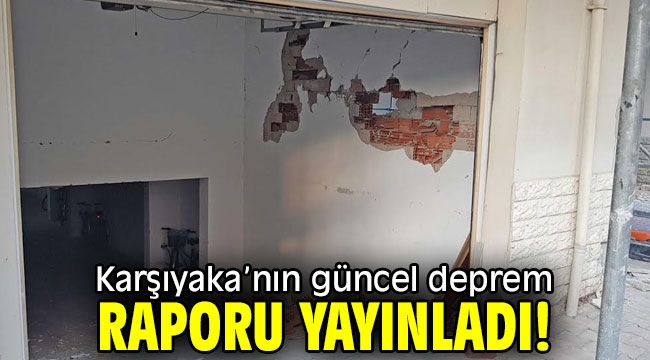 Karşıyaka'nın güncel deprem raporu yayınladı! 