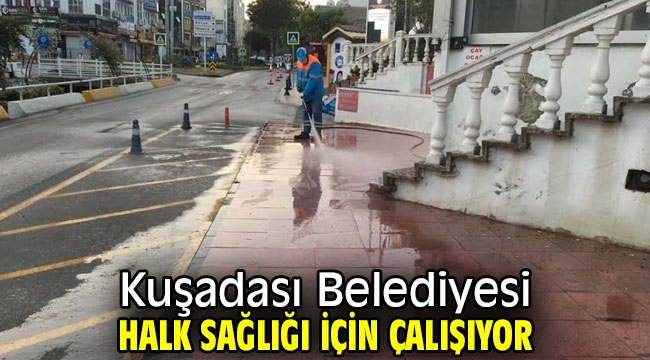 Kuşadası Belediyesi halk sağlığı için çalışıyor