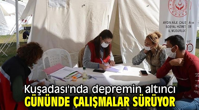 Kuşadası'nda depremin altıncı gününde çalışmalar sürüyor