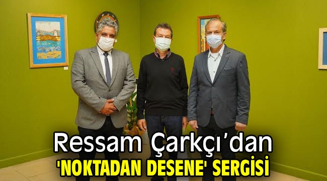 'Noktadan desene' sergisi açıldı!