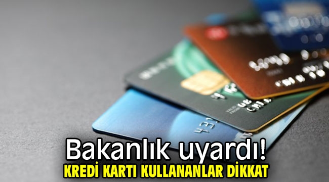 Ticaret Bakanlığı uyardı! Kredi kartı kullananlar dikkat! 