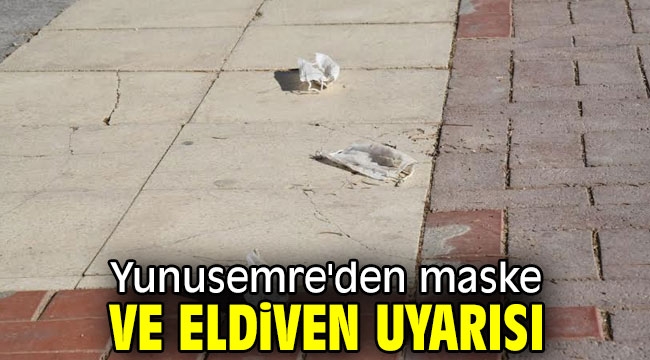  Yunusemre'den maske ve eldiven uyarısı