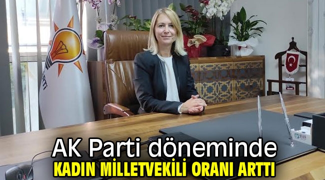 AK Parti döneminde kadın milletvekili oranı arttı