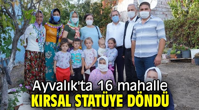 Ayvalık'ta 16 mahalle kırsal statüye döndü