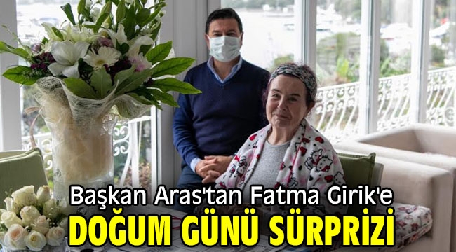 Başkan Aras'tan Fatma Girik'e doğum günü sürprizi