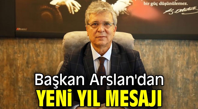 Başkan Arslan'dan yeni yıl mesajı