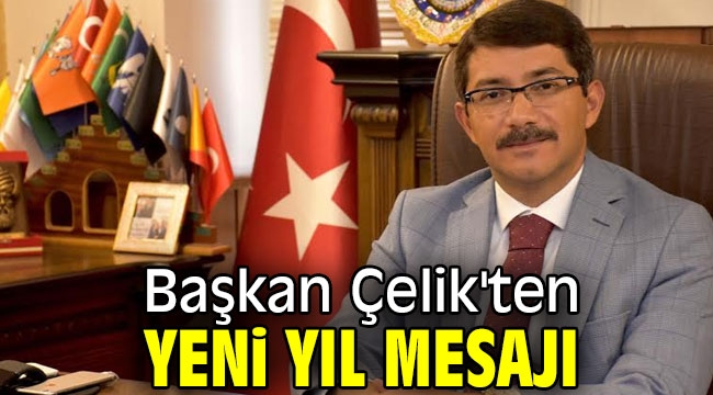 Başkan Çelik'ten yeni yıl mesajı