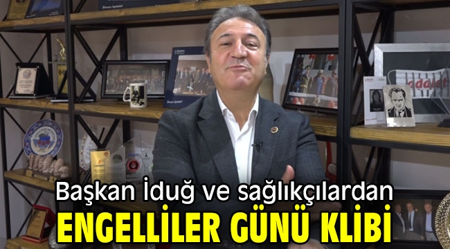 Başkan İduğ ve sağlıkçılardan Engelliler Günü klibi