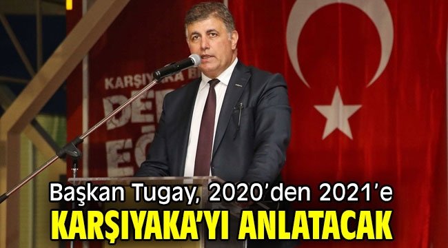 Başkan Tugay, 2020'den 2021'e Karşıyaka'yı anlatacak