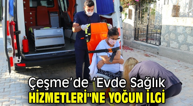 Çeşme'de 'Evde Sağlık Hizmetleri"ne yoğun ilgi