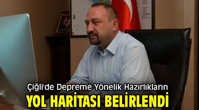 Çiğli'de Depreme Yönelik Hazırlıkların Yol Haritası Belirlendi