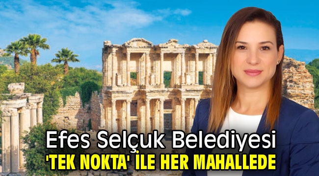 Efes Selçuk Belediyesi 'Tek nokta' ile her mahallede