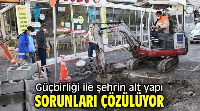 Güç birliği ile şehrin alt yapı sorunları çözülüyor