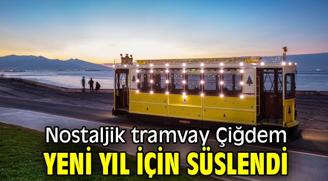 İzmir'in Nostaljik tramvayı Çiğdem yeni yıl için süslendi