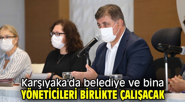 Karşıyaka'da belediye ve bina yöneticileri birlikte çalışacak