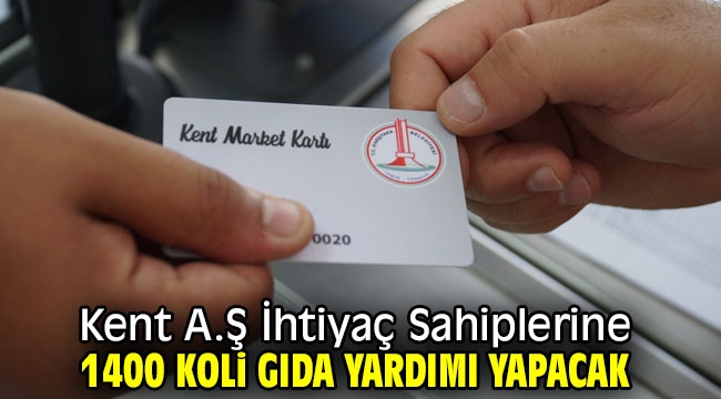 Kent A.Ş İhtiyaç Sahiplerine 1400 Koli Gıda Yardımı Yapacak