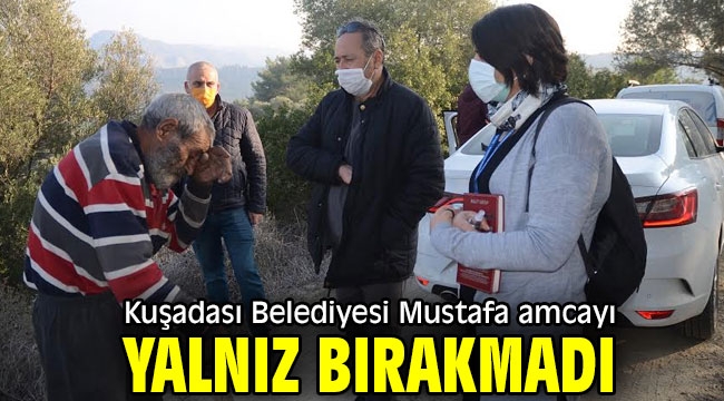 Kuşadası Belediyesi Mustafa amcayı yalnız bırakmadı