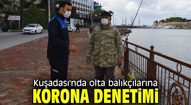 Kuşadası'nda olta balıkçılarına korona denetimi