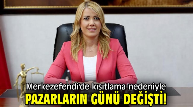 Merkezefendi'de kısıtlama nedeniyle pazarların günü değişti!