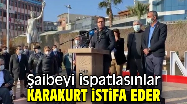 Şaibeyi ispatlasınlar, Karakurt istifa eder!